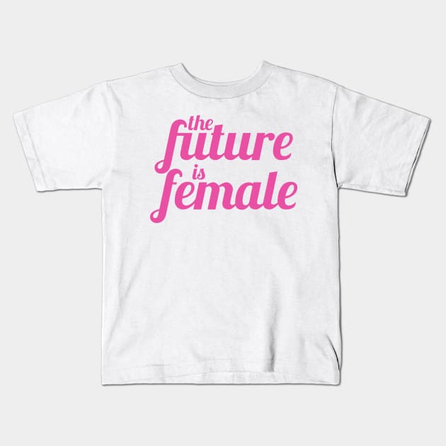 The Future is Female (Pink Version) Kids T-Shirt by midwifesmarket